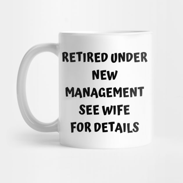 Retired Under New Management See Wife For Detail by Designed By Poetry